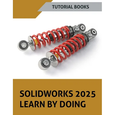 SOLIDWORKS 2025 Learn By Doing: Sketching, Part Modeling, Assembly, Drawings, Sheet metal, Surface Design, Mold Tools, Weldments, Model-based Dimensio