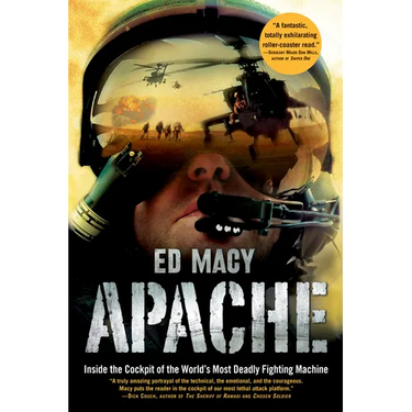Apache: Inside the Cockpit of the World's Most Deadly Fighting Machine