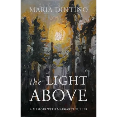 The Light Above: A Memoir with Margaret Fuller