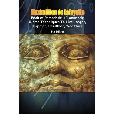 Book of Ramadosh: 13 Anunnaki Ulema Techniques To Live Longer, Happier, Healthier, Wealthier.8th Edition