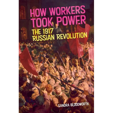 How Workers Took Power: The 1917 Russian Revolution