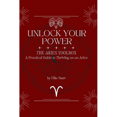 Unlock Your Power: The Aries Toolbox: A Practical Guide to Thriving as an Aries: The Aries Toolbox: The Aries Toolbox: A Practical Guide to Thriving a