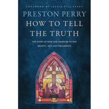 How to Tell the Truth: The Story of How God Saved Me to Win Hearts--Not Just Arguments