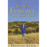 If I Can Forgive, So Can You: My Autobiography of How I Overcame My Past and Healed My Life (Revised)