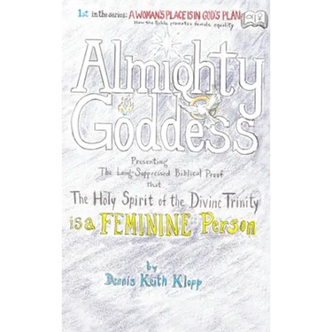 Almighty Goddess: Presenting the Long-Suppressed Biblical Proof that The Holy Spirit of the Divine Trinity Is a Feminine Person