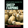 Complete Guide to Sheep Farming: Mastering Sustainable Practices, Breeding Techniques, And Profit Strategies For Successful Wool And Meat Production