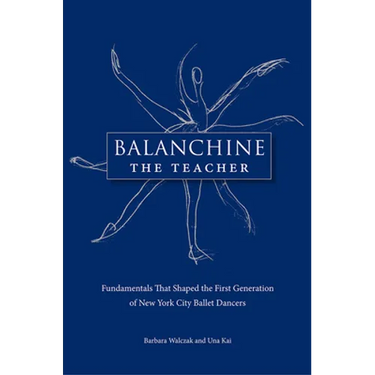 Balanchine the Teacher: Fundamentals That Shaped the First Generation of New York City Ballet Dancers