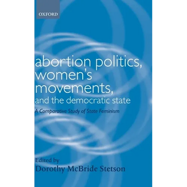 Abortion Politics, Women's Movements, and the Democratic State: A Comparative Study of State Feminism