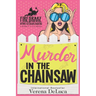 Murder in the Chainsaw: A Midlife P.I. Cozy Mystery