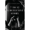 7 To 12: A Detective Story