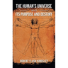 The Human's Universe and Its Purpose and Destiny