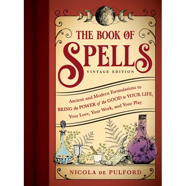 The Book of Spells: Vintage Edition: Ancient and Modern Formulations to Bring the Power of the Good to Your Life, Your Love, Your Work, and Your Play