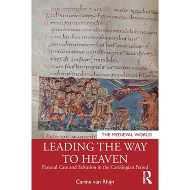 Leading the Way to Heaven: Pastoral Care and Salvation in the Carolingian Period