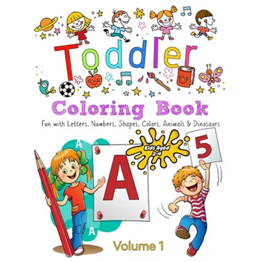 Toddler Coloring Book - Volume 1: Kids Ages 2-4: Fun with Letters, Numbers, Colors, Shapes, Animals & Dinosaurs