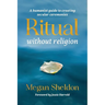 Ritual Without Religion: A Humanist Guide to Creating Secular Ceremonies