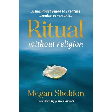 Ritual Without Religion: A Humanist Guide to Creating Secular Ceremonies