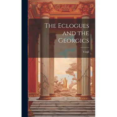 The Eclogues and the Georgics