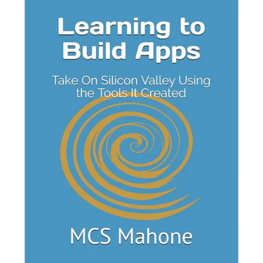Learning to Build Apps: Take On Silicon Valley Using the Tools It Created