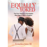 Equally Yoked: The Four Keys To A Successful Marriage In God's Kingdom