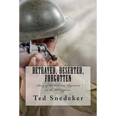Betrayed, Deserted, Forgotten: Story of the US 31st Regiment in the Philippines