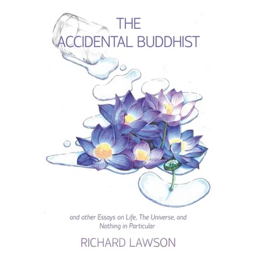 The Accidental Buddhist: And other Essays on Life, The Universe, and Nothing in Particular