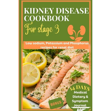 Kidney disease cookbook stage 3: Low sodium, potassium and phosphorus recipes for renal diet