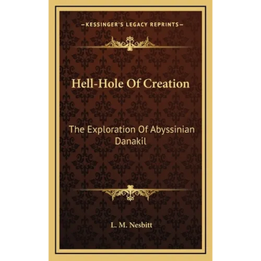 Hell-Hole Of Creation: The Exploration Of Abyssinian Danakil