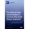 The Role of Halo Substructure in Gamma-Ray Dark Matter Searches