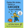 Pardon Mrs Arden, There's a CHICKEN in Your Garden: A read-aloud rhyming book from a New York Times bestselling author