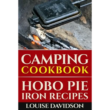 Camping Cookbook: Hobo Pie Iron Recipes: Quick and Easy Hobo Pies, Pie Iron, Mountain Pies, or Pudgy Pies Recipes
