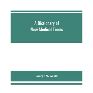 A dictionary of new medical terms, including upwards of 38,000 words and many useful tables, being a supplement to "An illustrated dictionary of medic