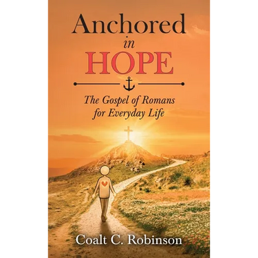 Anchored in Hope: The Gospel of Romans for Everyday Life