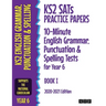 KS2 SATs Practice Papers 10-Minute English Grammar, Punctuation and Spelling Tests for Year 6: Book I (2020-2021 Edition)