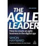 The Agile Leader: How to Create an Agile Business in the Digital Age