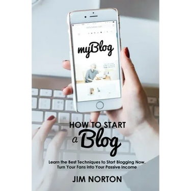 How to start a Blog: Learn the Best Techniques to Start Blogging Now. Turn Your Fans into Your Passive Income