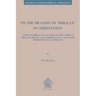 On the Meaning of 'Miracle' in Christianity: A Philosophical Evaluation of the Current Miracle Debate and a Proposal of a Balanced Hermeneutical Appro