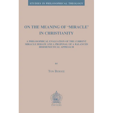 On the Meaning of 'Miracle' in Christianity: A Philosophical Evaluation of the Current Miracle Debate and a Proposal of a Balanced Hermeneutical Appro