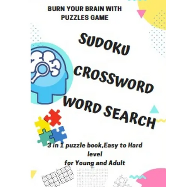 BURN YOUR BRAIN WITH PUZZLES GAME, SUDOKU CROSSWORD WORD SEARCH, 3 in 1 puzzle book, for Young and Adult: 8.5x11 puzzles book soduko, search word and