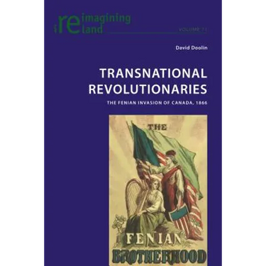 Transnational Revolutionaries; The Fenian Invasion of Canada, 1866