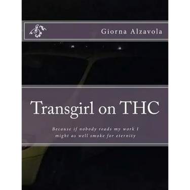 Transgirl on THC: Because If Nobody Reads My Work I Might as Well Get High