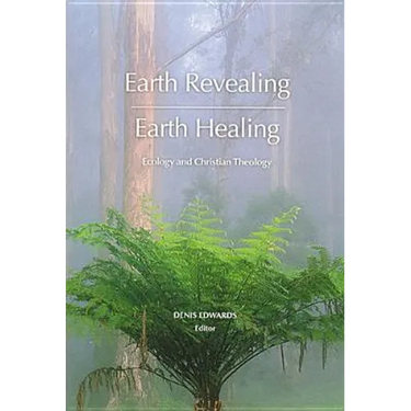 Earth Revealing - Earth Healing: Ecology and Christian Theology