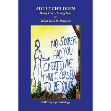 Adult Children: Being One, Having One & What Goes In-Between