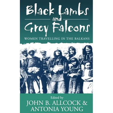 Black Lambs and Grey Falcons: Women Travelling in the Balkans
