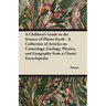 A Children's Guide to the Science of Planet Earth - A Collection of Articles on Cosmology, Geology, Physics, and Geography from a Classic Encycloped