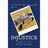 Injustice: Wrongfully Convicted and Wrongfully Accused