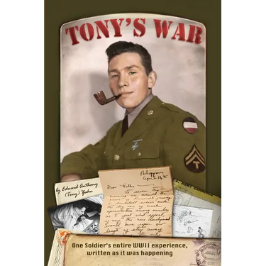 Tony's War: One soldier's entire WWII experience, written as it was happening