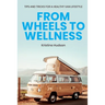 From Wheels to Wellness: Tips and Tricks for a Healthy Van Lifestyle