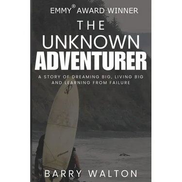 The Unknown Adventurer: A Story of Dreaming Big, Living Big and Learning From Failure