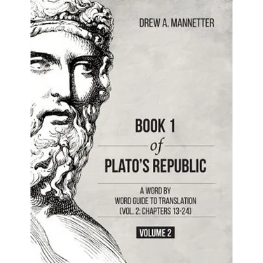 Book 1 of Plato's Republic: A Word by Word Guide to Translation (Vol. 2: Chapters 13-24)