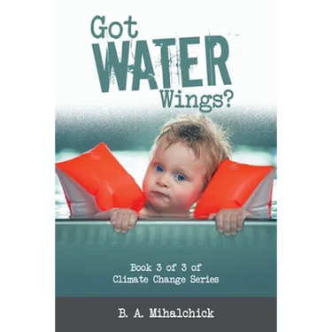 Got Water Wings?: Book 3 of 3 of Climate Change Series